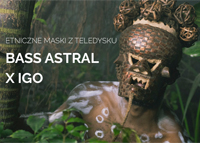Nasze etniczne maski w teledysku Bass Astral x Igo