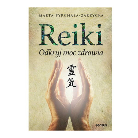 Reiki. Odkryj moc zdrowia. Marta Pyrchała-Zarzycka