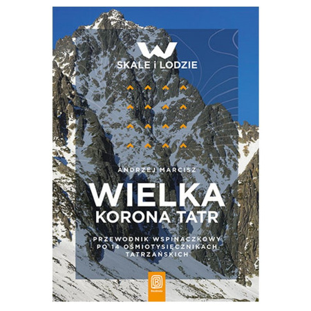 Wielka Korona Tatr. Przewodnik wspinaczkowy po 14 ośmiotysięcznikach tatrzańskich