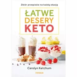 Łatwe desery keto. Zbiór przepisow na każdą okazję. C. Ketchum