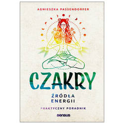 Czakry. Źródła energii. Praktyczny poradnik. Książka Agnieszka Passendorfer