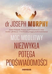 Moc modlitwy. Niezwykła potęga podświadomości (książka, dr Joseph Murphy)