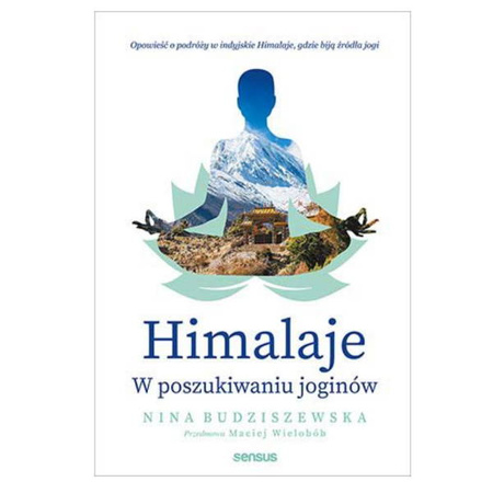 Himalaje. W poszukiwaniu joginów Nina Budziszewska