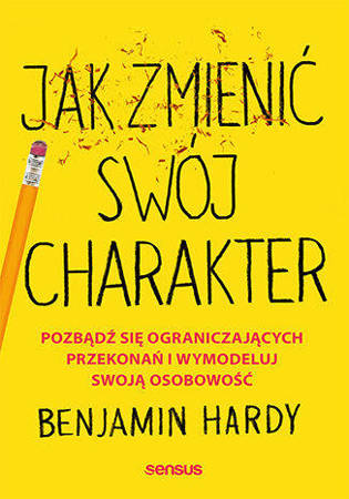 Jak zmienić swój charakter, książka Benjamin Hardy